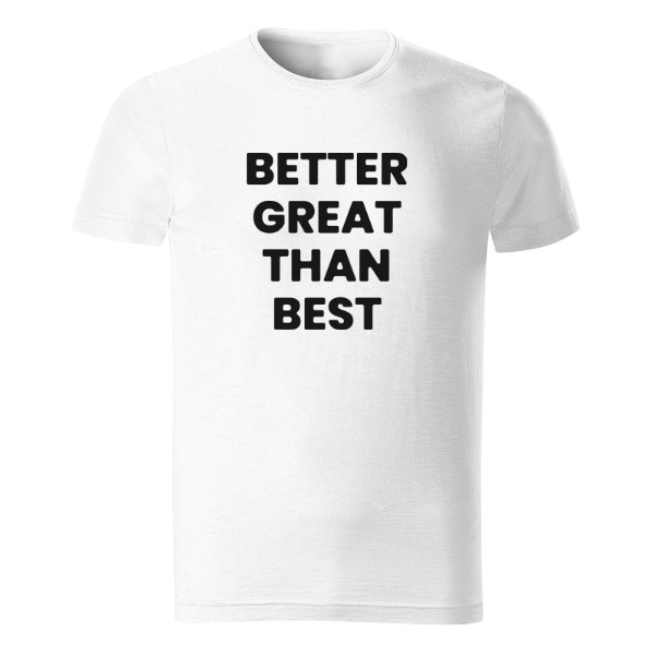 Tričko s potiskem Better great than best